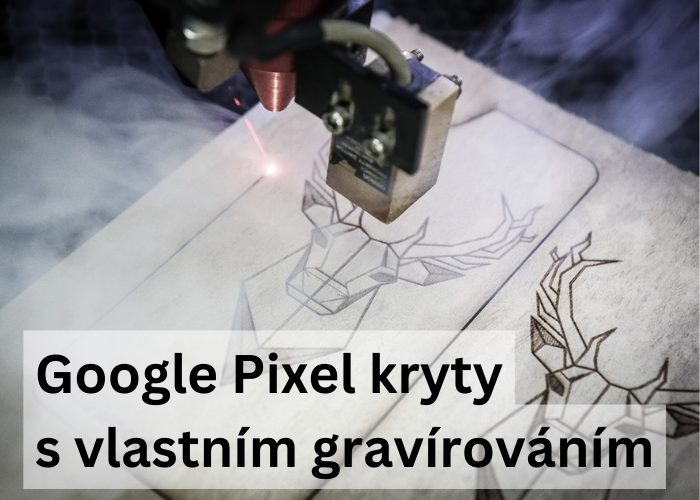 Google Pixel - dřevěné kryty s vlastním vzorem