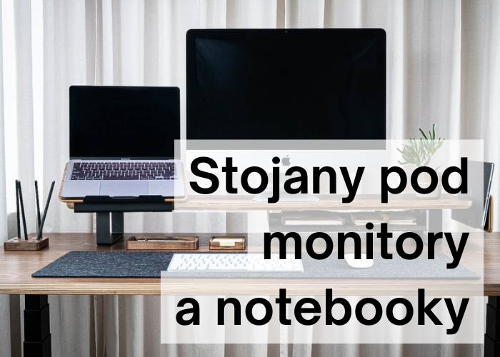 Stojany pod monitory a notebooky